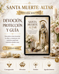 Santa Muerte: Altar: El Poder de la devoción en tiempos de dolor, amor y venganza oraciones, rituales y secretos del culto más poderoso